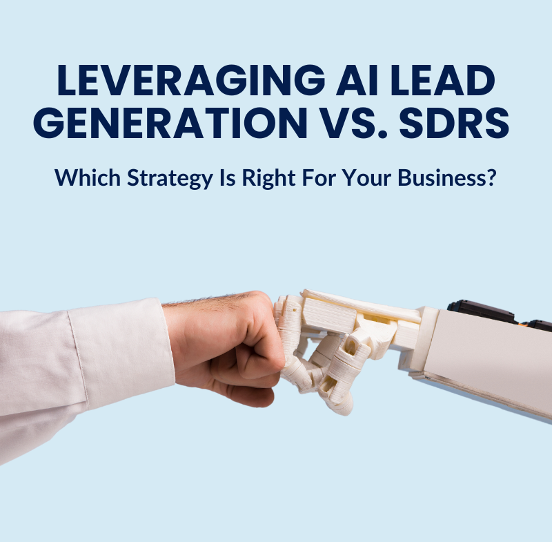 Leveraging AI Lead Generation Vs. SDRs: Which Strategy Is Right For Your Business? 