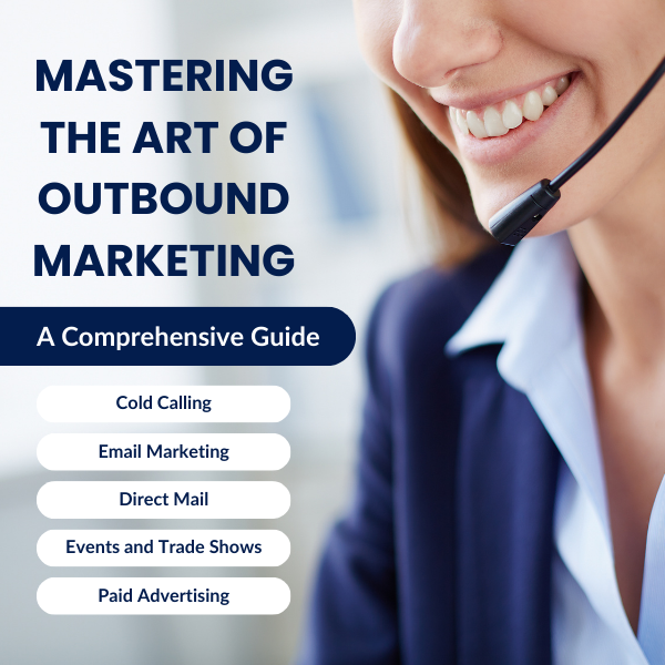 A Comprehensive Guide to Mastering the Art of Outbound Marketing